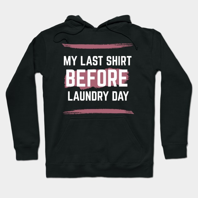 Last Shirt Before Laundry Day Hoodie by RIVEofficial